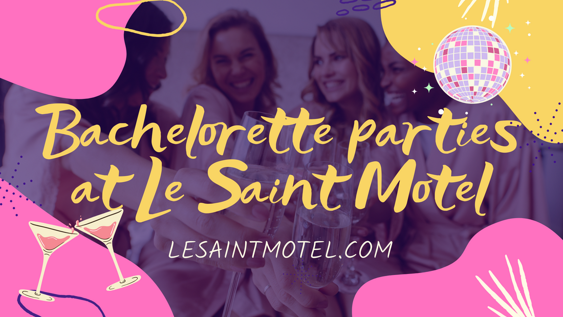 Bachelorette parties are for everyone and they happen at Le Saint Motel!
